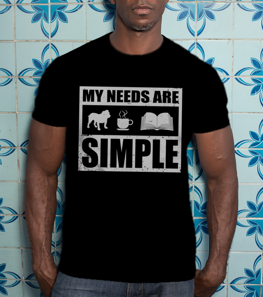 My Needs Are Simple Bulldog Coffee And Open Book Icons T-Shirt