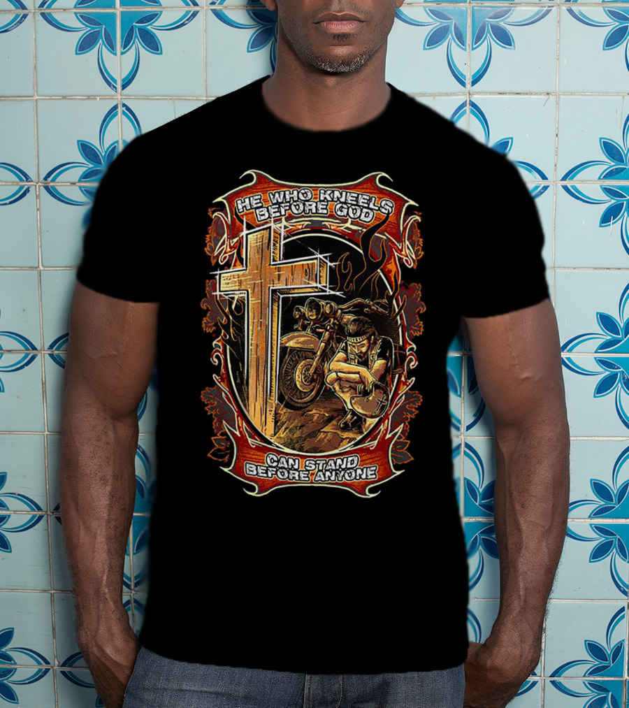 He Who Kneels Before God Cross And Motorcycle Flames Art Can Stand Before Anyone T-Shirt