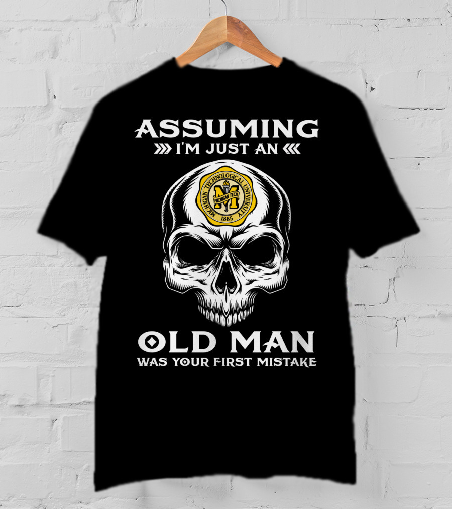 Assuming I'm Just An Old Man Michigan Technological University Crest Skull Design 1885 T-Shirt