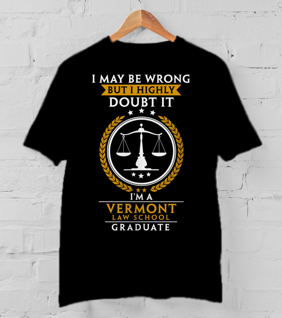 I May Be Wrong But I Highly Doubt It I'm A Vermont Law School Graduate T-Shirt