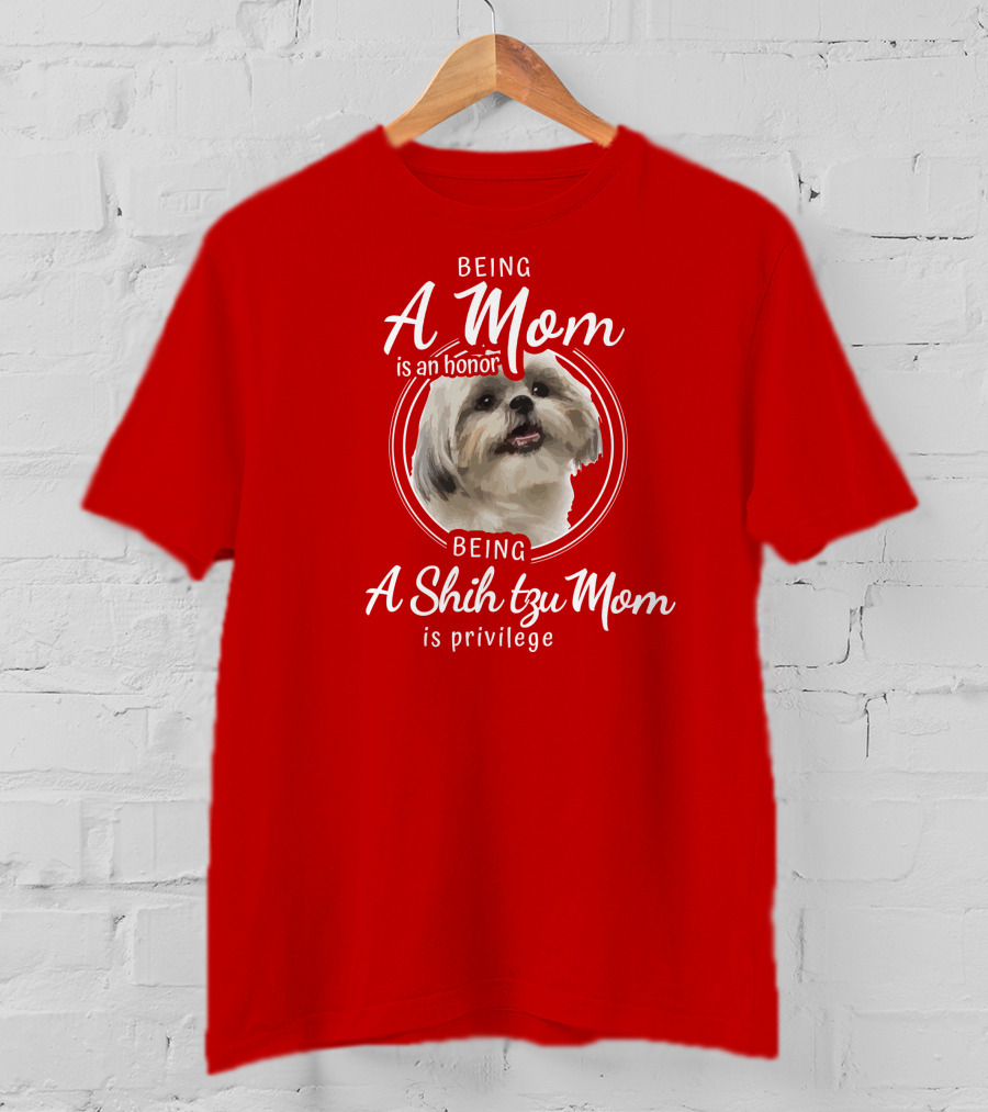 Being A Mom Is An Honor Being A Shih Tzu Mom Is Privilege T-Shirt