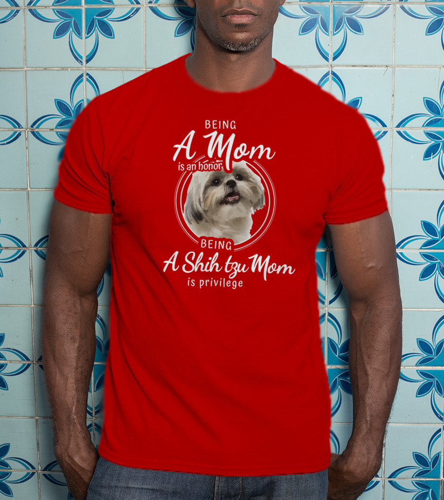 Being A Mom Is An Honor Being A Shih Tzu Mom Is Privilege T-Shirt