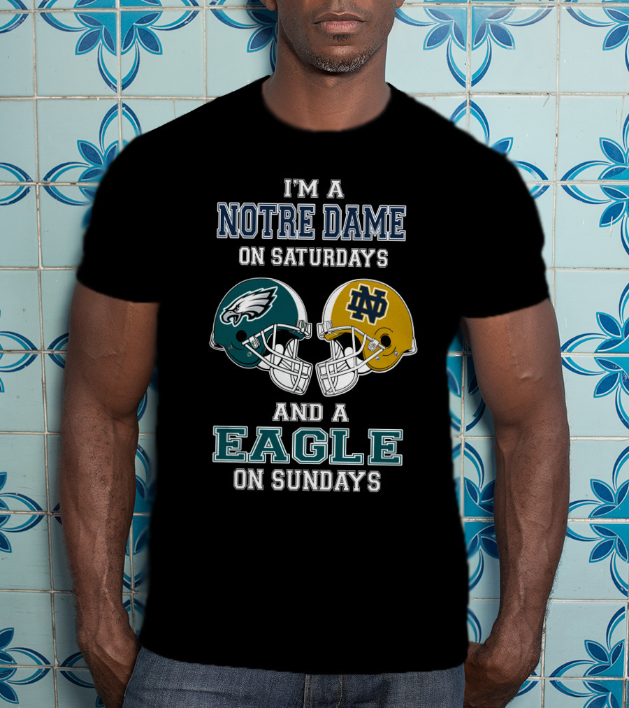 I'm A Notre Dame On Saturdays And A Eagle On Sundays T-Shirt