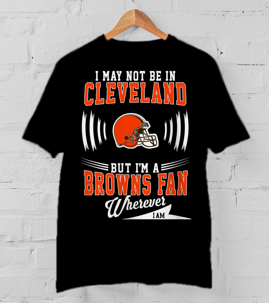 Cleveland Browns Fan Wherever I Am Football Helmet T-Shirt