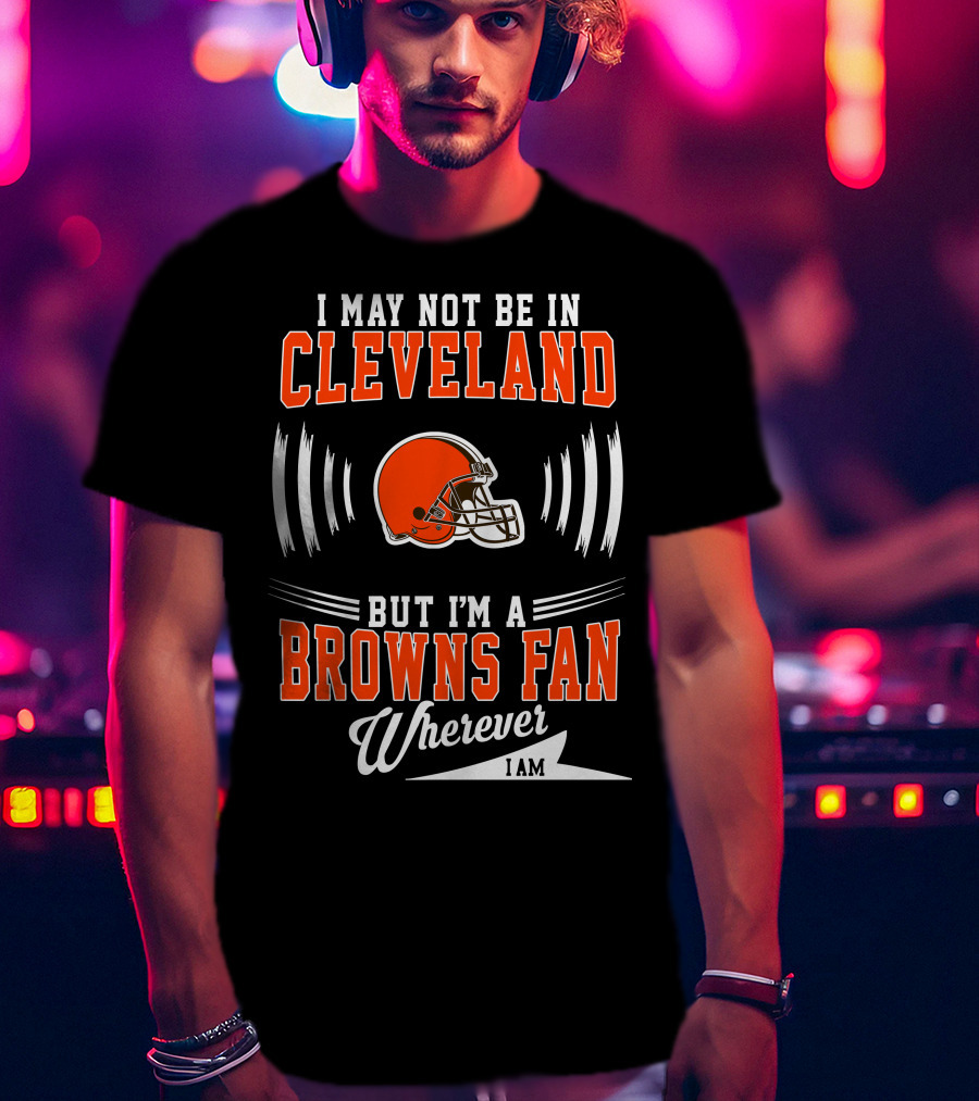 Cleveland Browns Fan Wherever I Am Football Helmet T-Shirt
