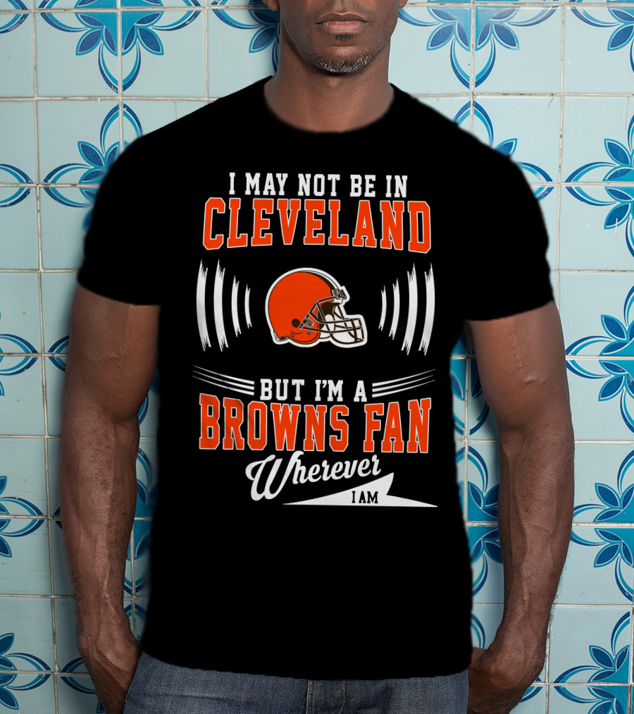 Cleveland Browns Fan Wherever I Am Football Helmet T-Shirt