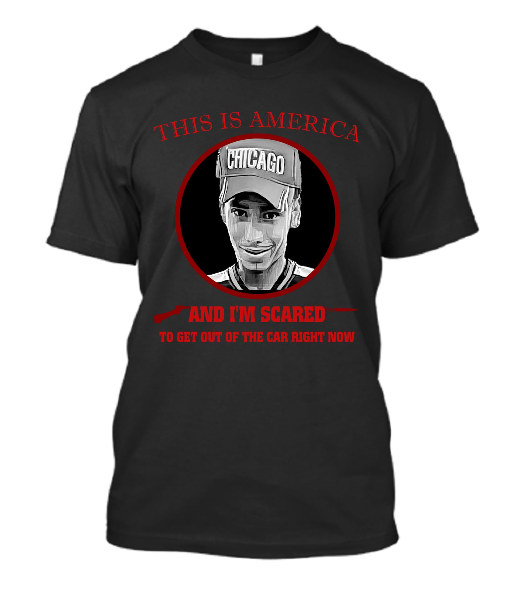 This Is America Chicago And I'm Scared To Get Out Of The Car Right Now T-Shirt