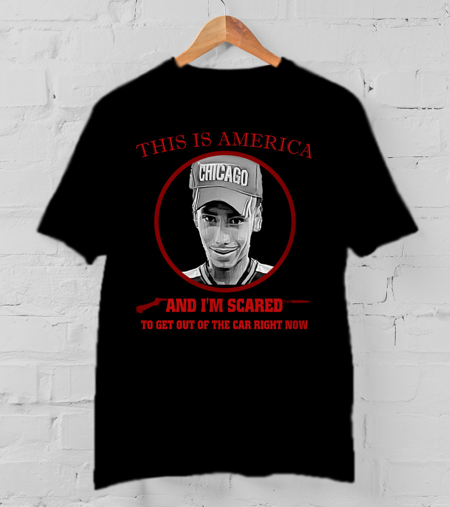 This Is America Chicago And I'm Scared To Get Out Of The Car Right Now T-Shirt