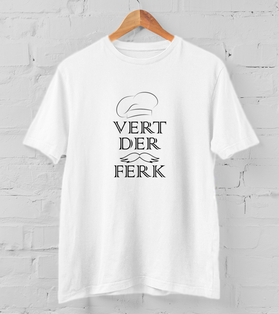 Vert Der Ferk Chef Hat Mustache T-Shirt