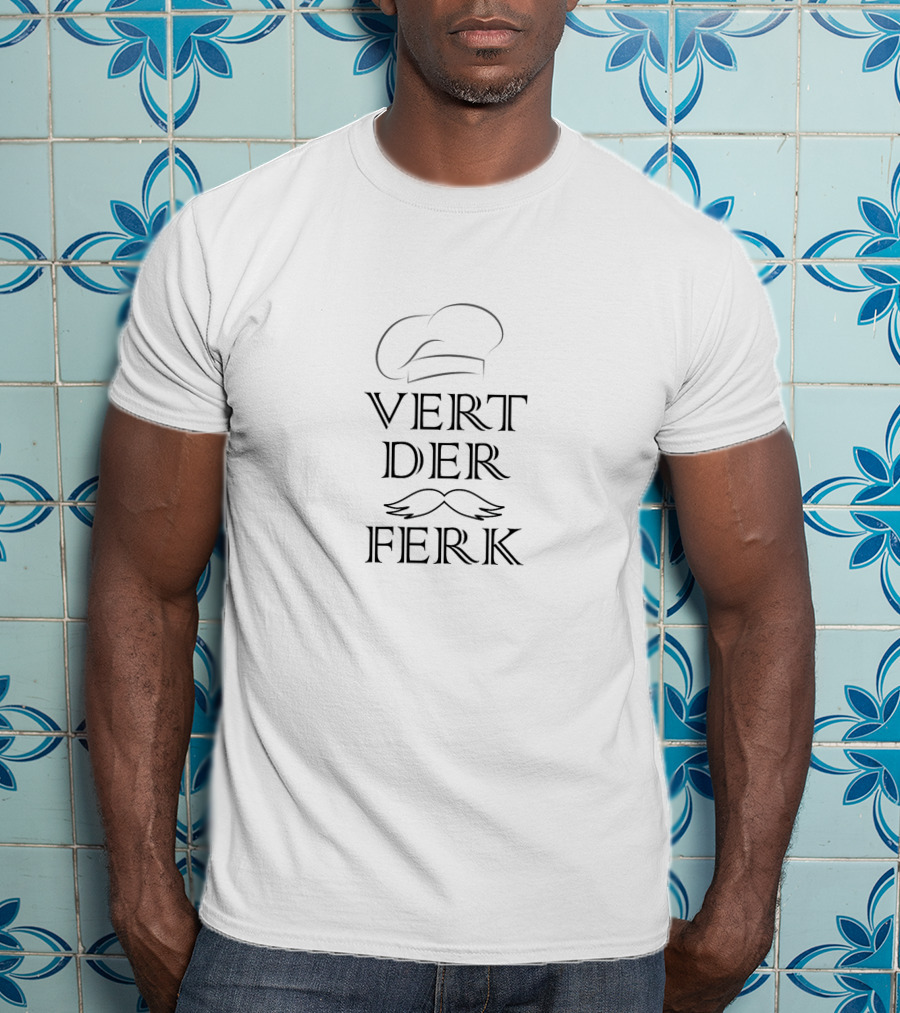 Vert Der Ferk Chef Hat Mustache T-Shirt