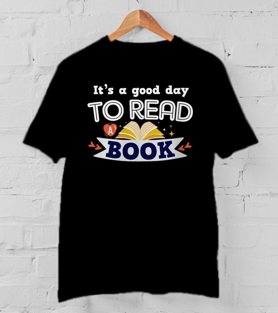 It's A Good Day To Read A Book T-Shirt