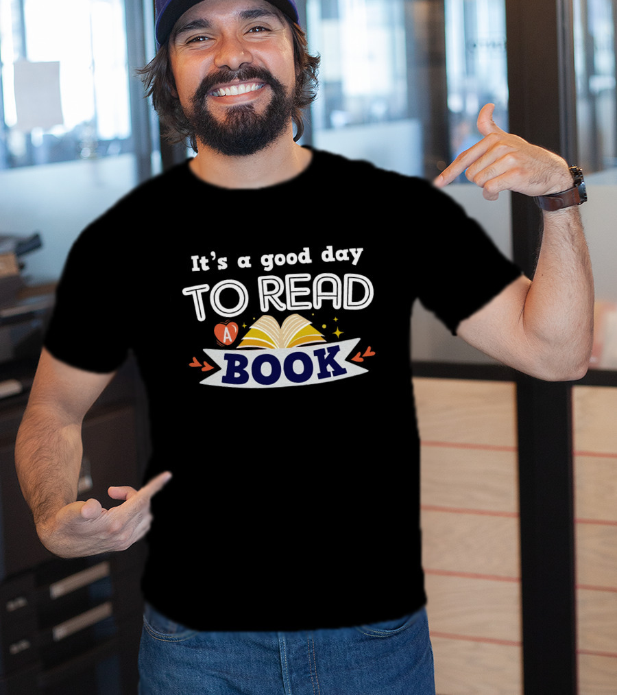 It's A Good Day To Read A Book T-Shirt