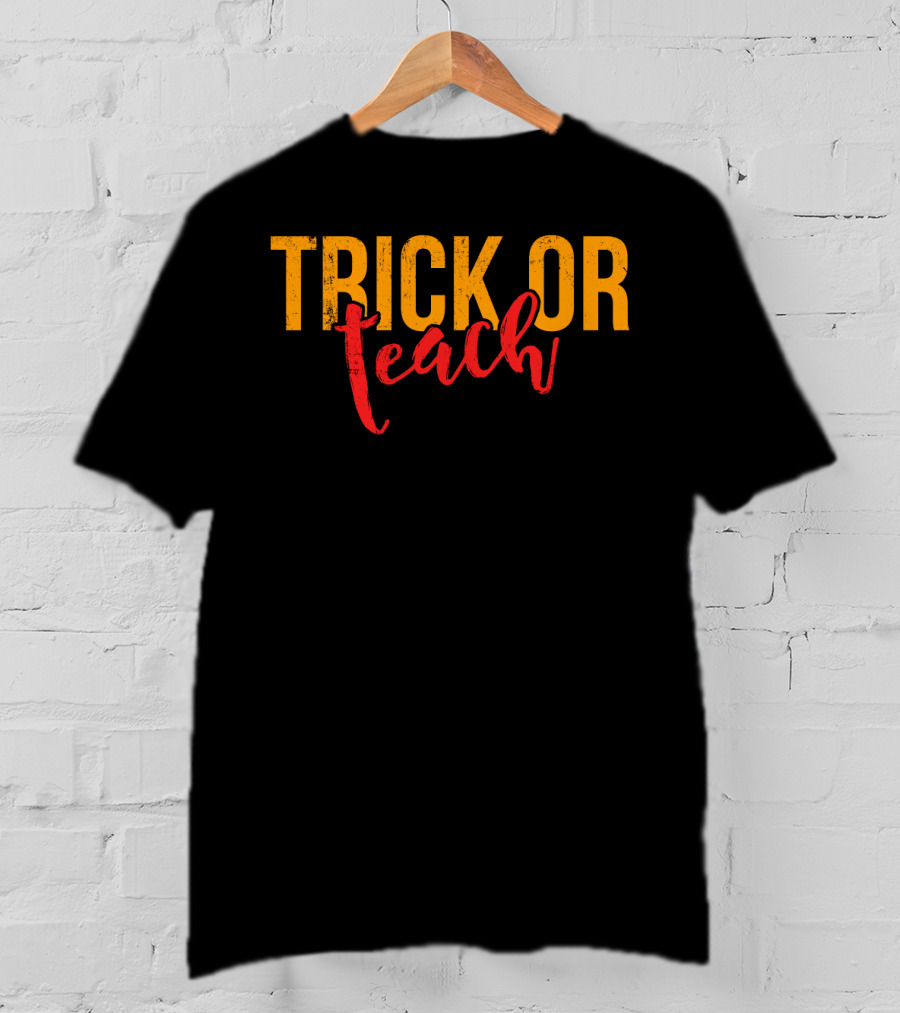Trick Or Teach Funny Halloween For Teacher T-Shirt