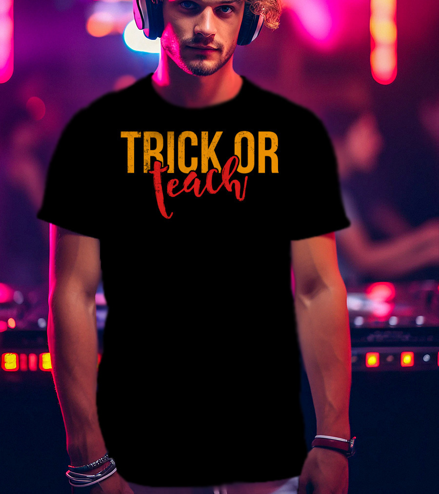 Trick Or Teach Funny Halloween For Teacher T-Shirt