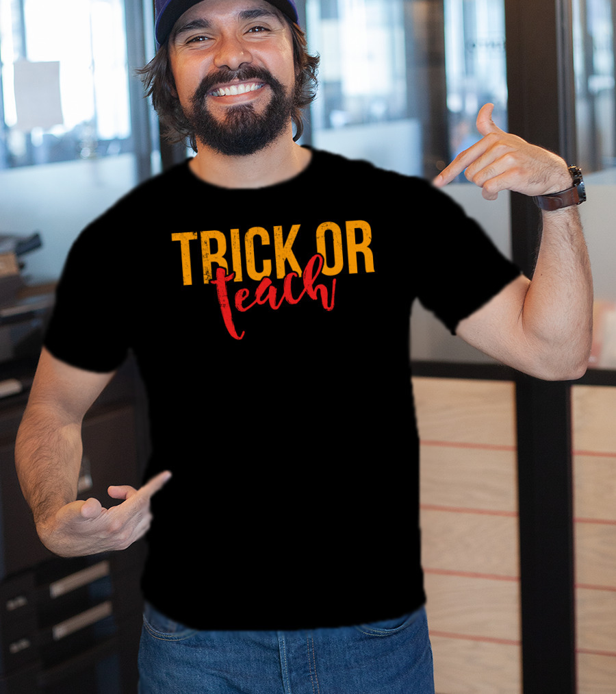 Trick Or Teach Funny Halloween For Teacher T-Shirt
