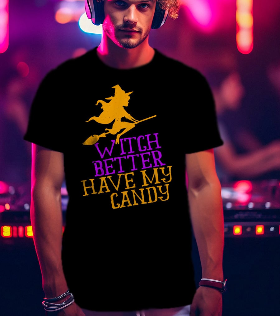 Witch Better Have My Candy Halloween Flying Witch Broomstick T-Shirt