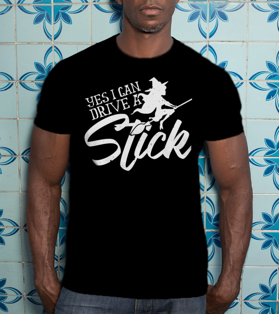 Yes I Can Drive A Stick Witch On Broomstick Halloween T-Shirt