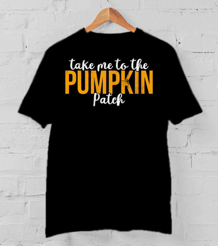 Take Me To The Pumpkin Patch Autumn Harvest Adventure T-Shirt