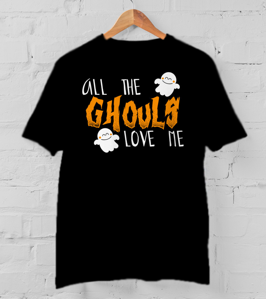 All The Ghouls Love Me Ghosts Halloween Humor T-Shirt