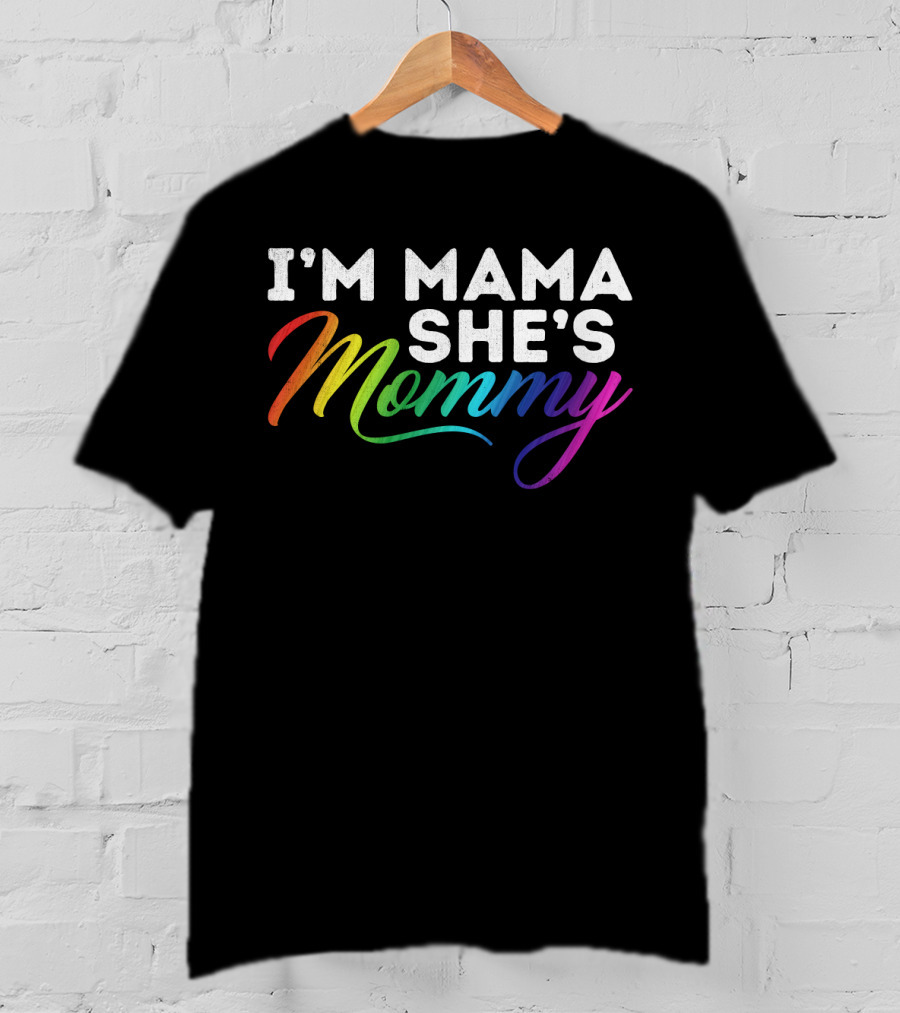 I'm Mama She's Mommy Rainbow Lesbian Pride T-Shirt