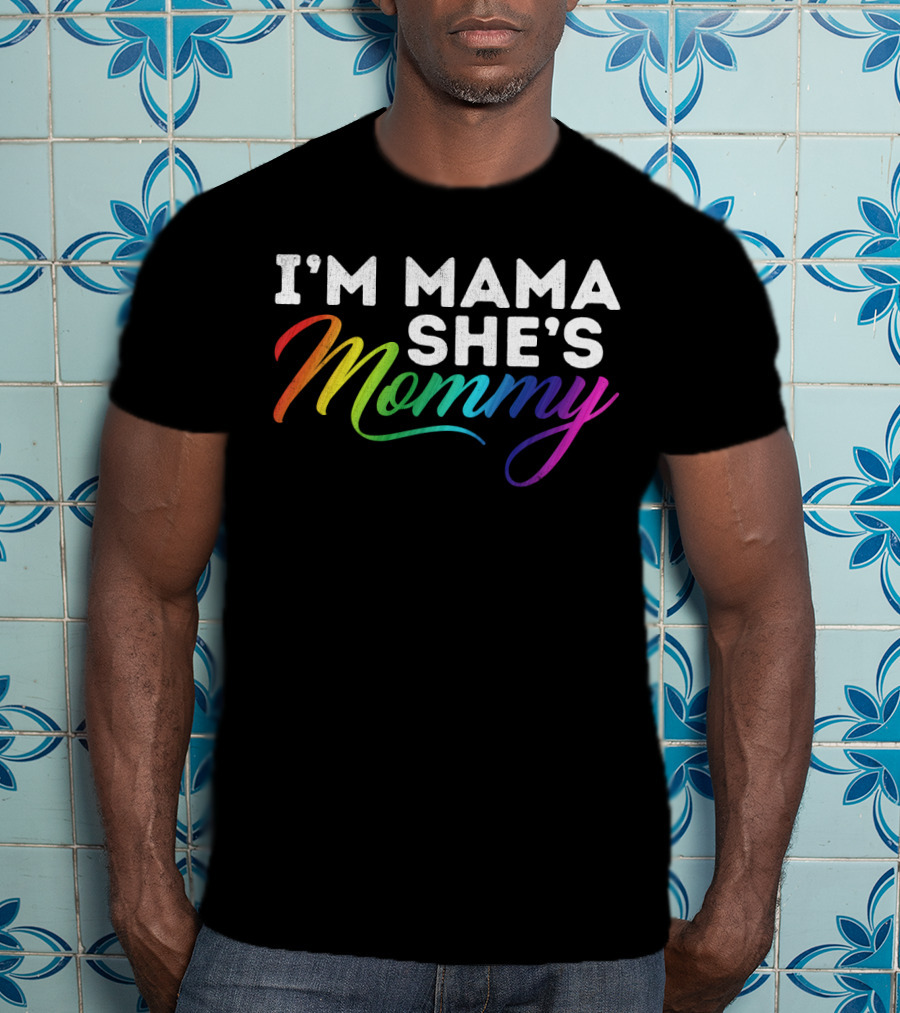 I'm Mama She's Mommy Rainbow Lesbian Pride T-Shirt