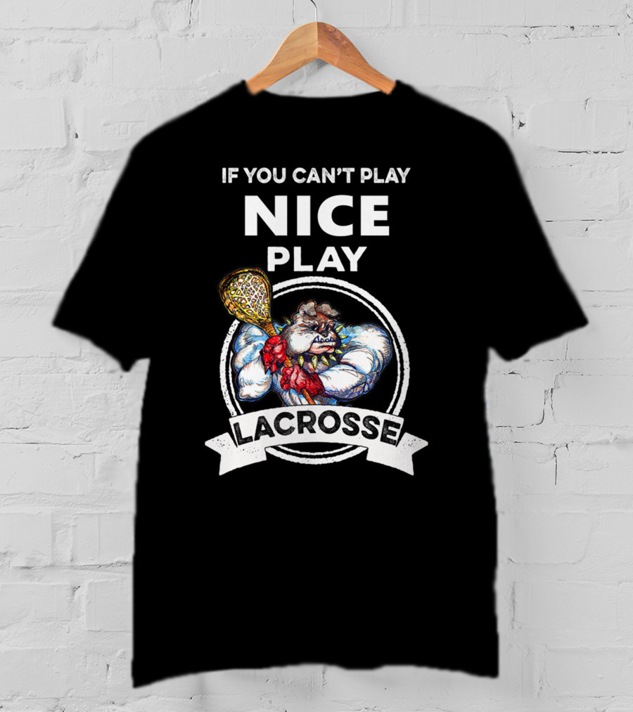 If You Can't Play Nice Play Lacrosse Angry Lacrosse Monster T-Shirt