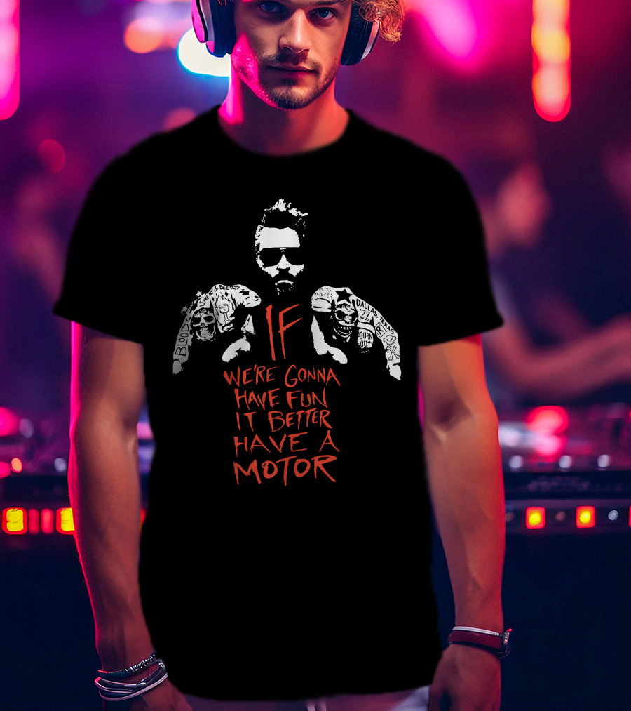 Gas Monkey If We're Gonna Have Fun It Better Have A Motor T-Shirt