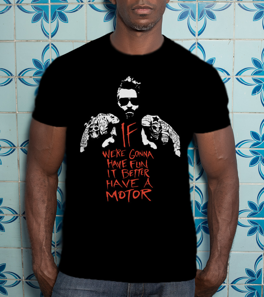 Gas Monkey If We're Gonna Have Fun It Better Have A Motor T-Shirt