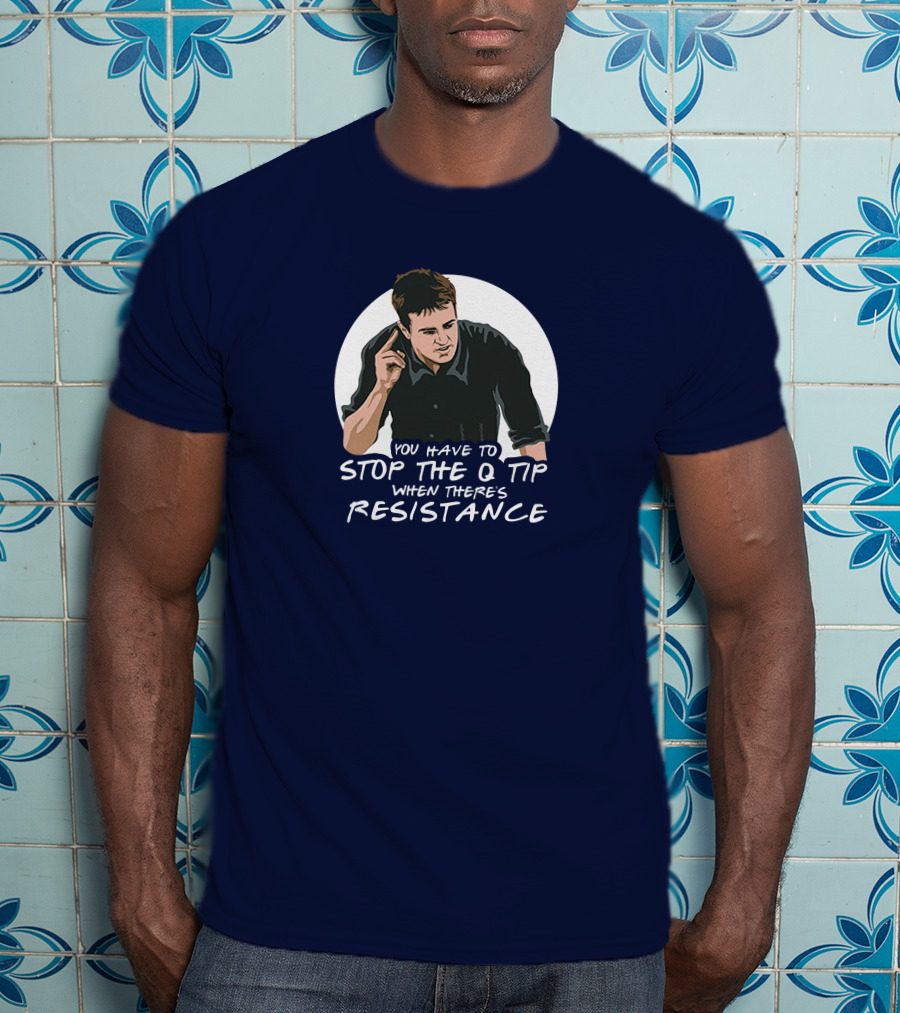 You Have To Stop The Q Tip When There's Resistance Icon With Mangesturing T-Shirt