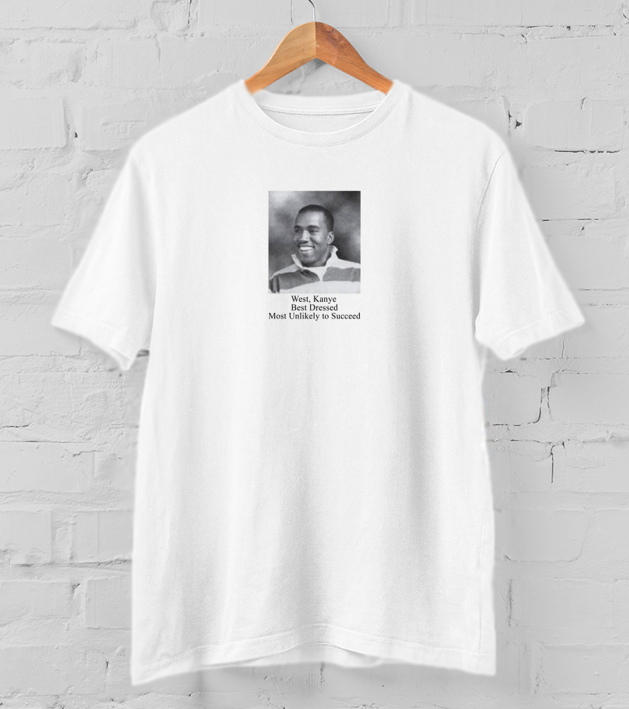West Kanye Best Dressed Most Unlikely To Succeed Music Struggles T-Shirt