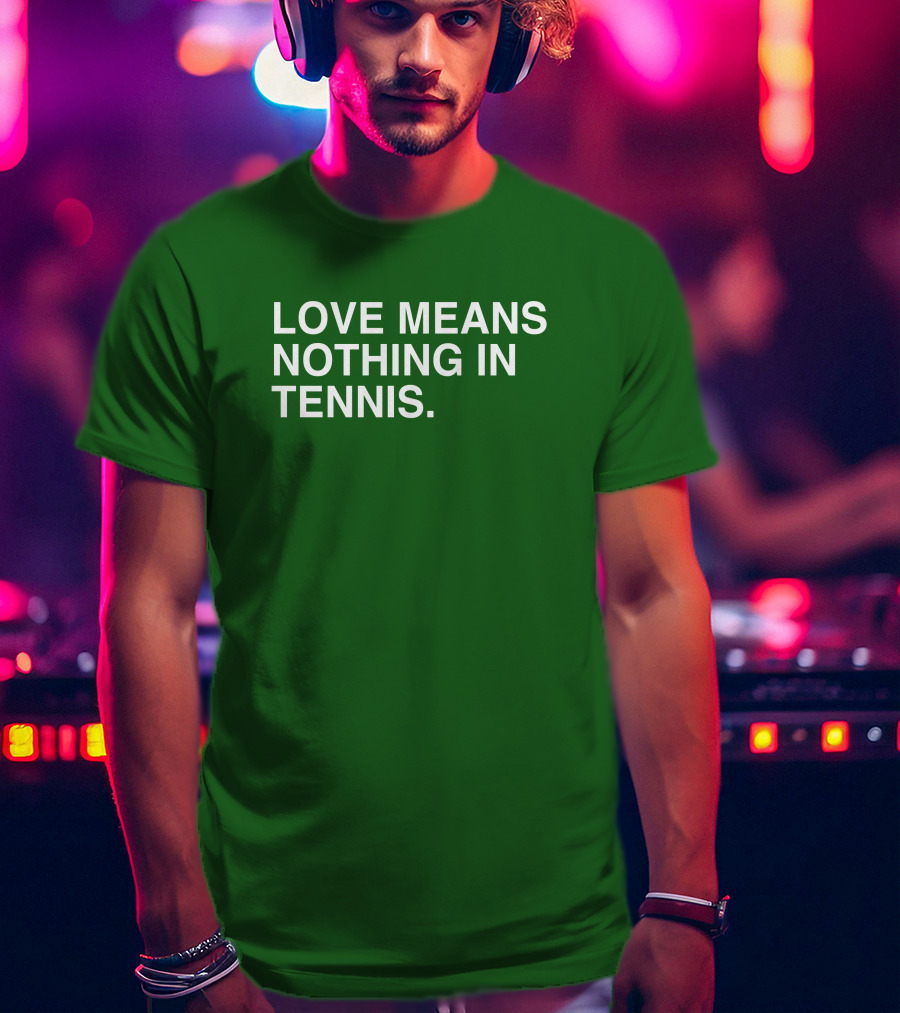 Love Means Nothing In Tennis Playful T-Shirt