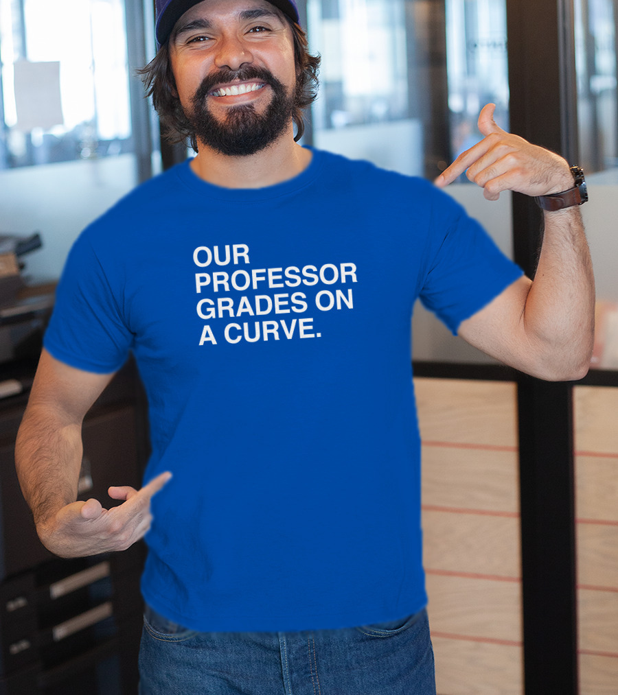 Our Professor Grades On A Curve T-Shirt