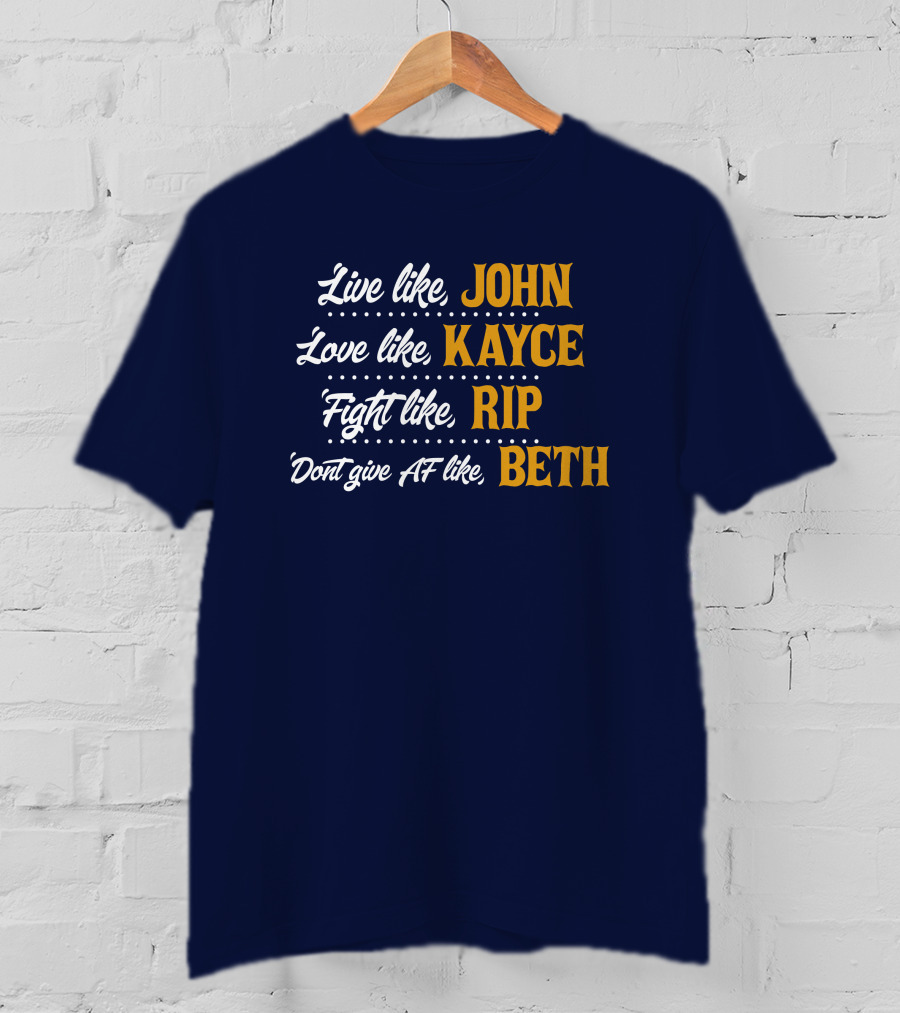 Yellowstone John Kayce Rip Beth Kevin Costner Character Motto T-Shirt