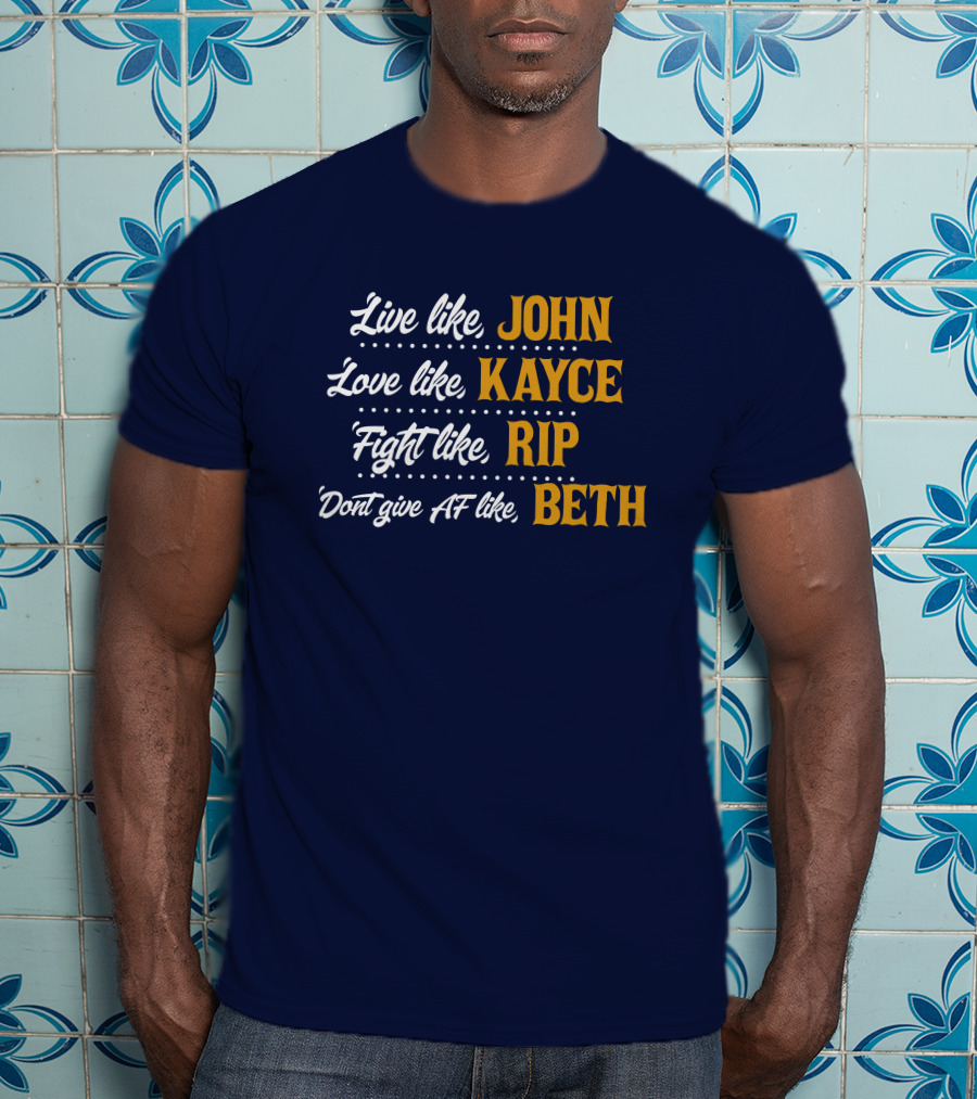 Yellowstone John Kayce Rip Beth Kevin Costner Character Motto T-Shirt