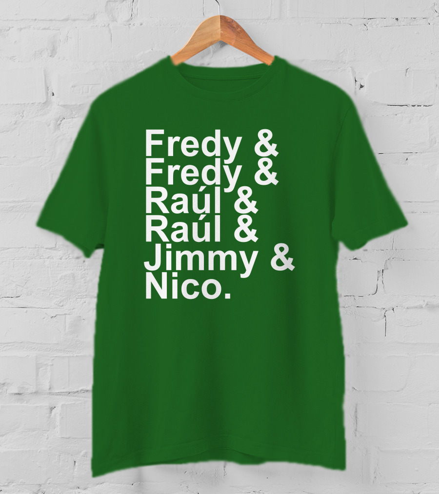 Fredy Fredy Raúl Raúl Jimmy Nico T-Shirt