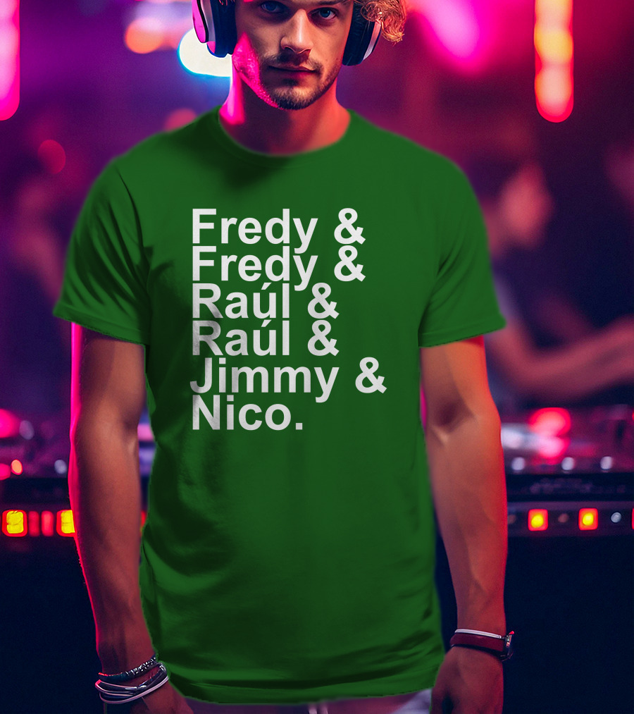 Fredy Fredy Raúl Raúl Jimmy Nico T-Shirt