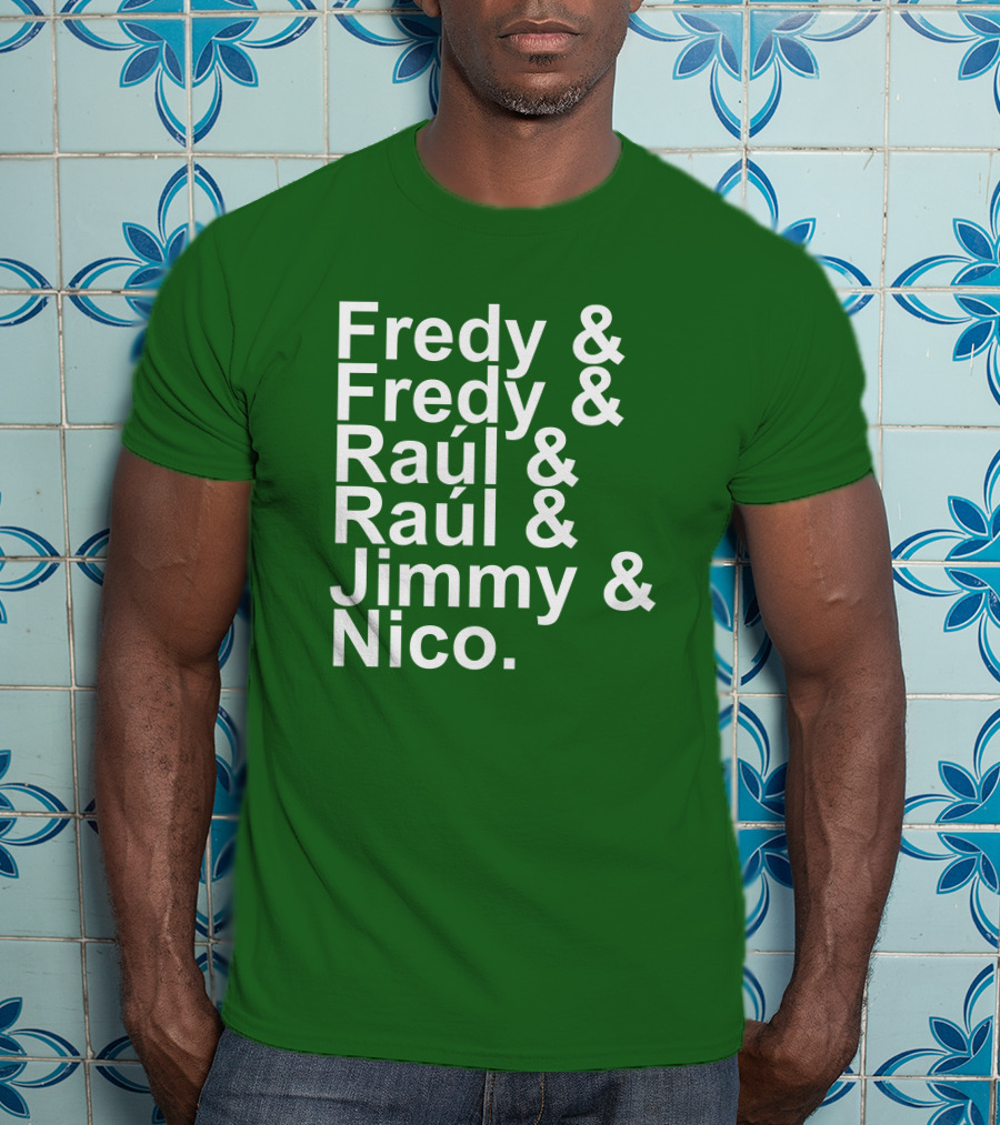 Fredy Fredy Raúl Raúl Jimmy Nico T-Shirt