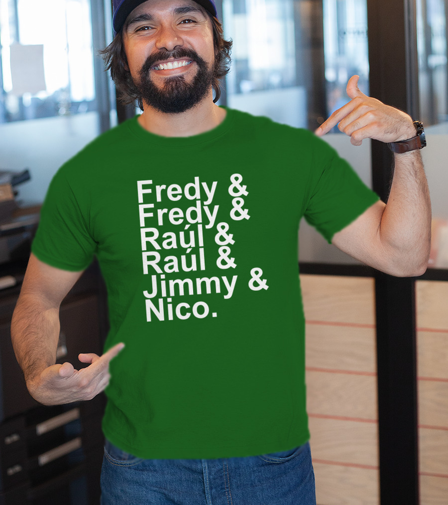 Fredy Fredy Raúl Raúl Jimmy Nico T-Shirt