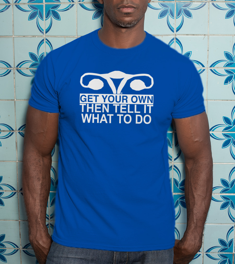 Raygun Get Your Own Then Tell It What To Do T-Shirt