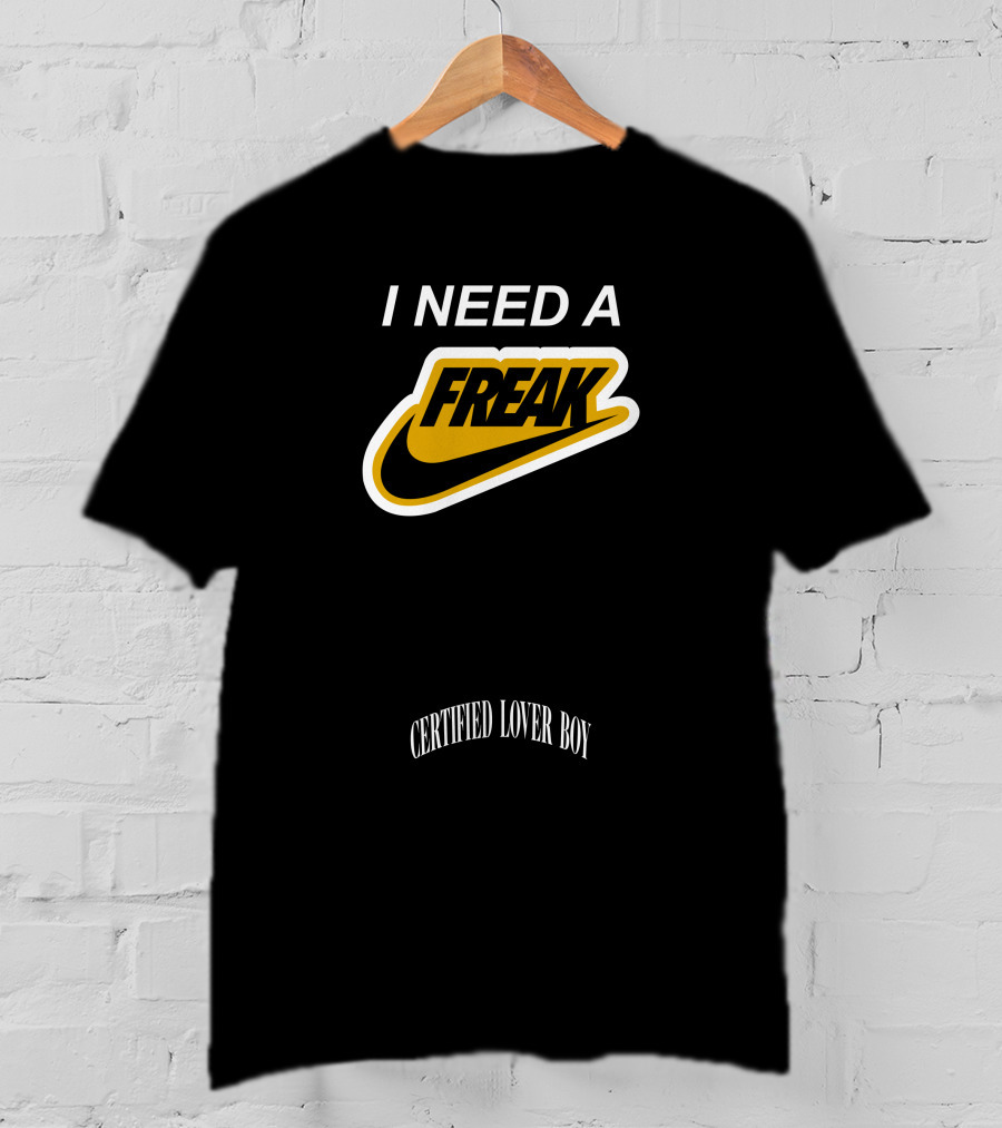 I Need A Freak Style Certified Lover Boy Drake T-Shirt