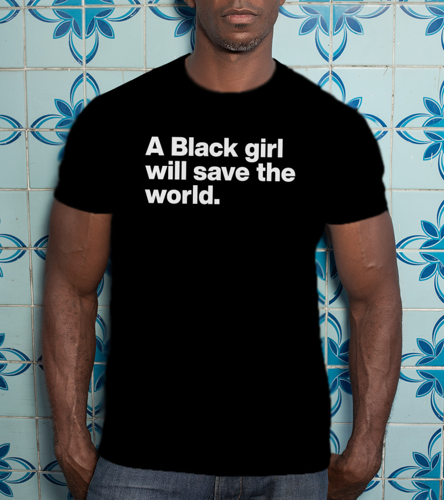 A Black Girl Will Save The World Stoop And Stank Real Illest T-Shirt