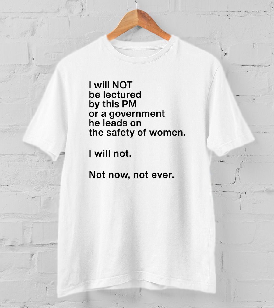 I Will Not Be Lectured By This PM Or A Government He Leads On The Safety Of Women Not Now Not Ever Women's Agenda Georgie Dent T-Shirt