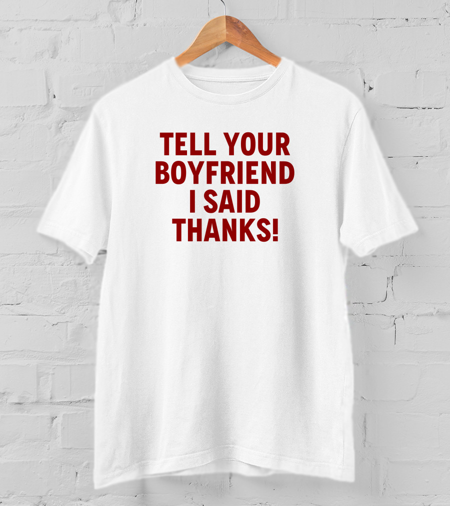 Lisa Marie Varon Tell Your Boyfriend I Said Thanks Queen Of The Ring Classic Phrase T-Shirt