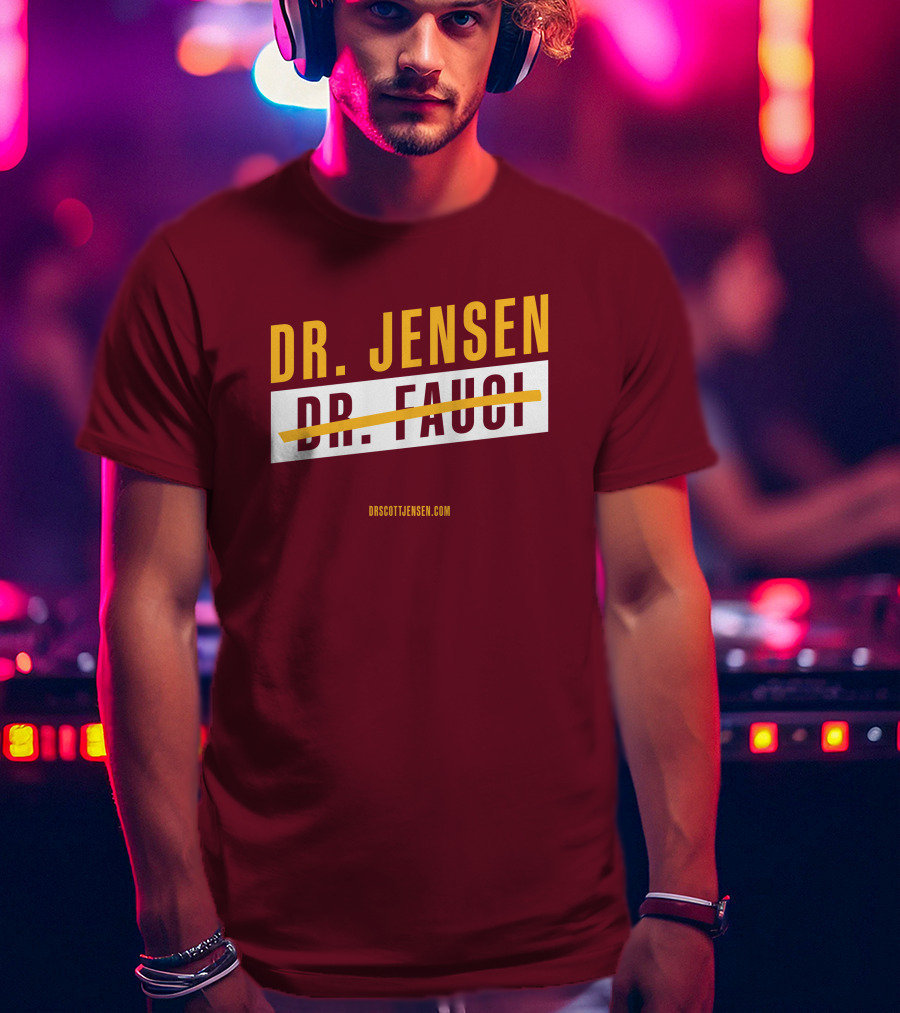 Dr Scott Jensen Dr Jensen Dr Fauci T-Shirt