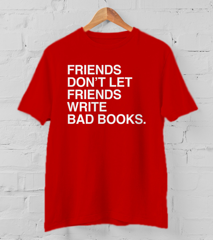 Jessica Lahey Friends Don't Let Friends Write Bad Books T-Shirt