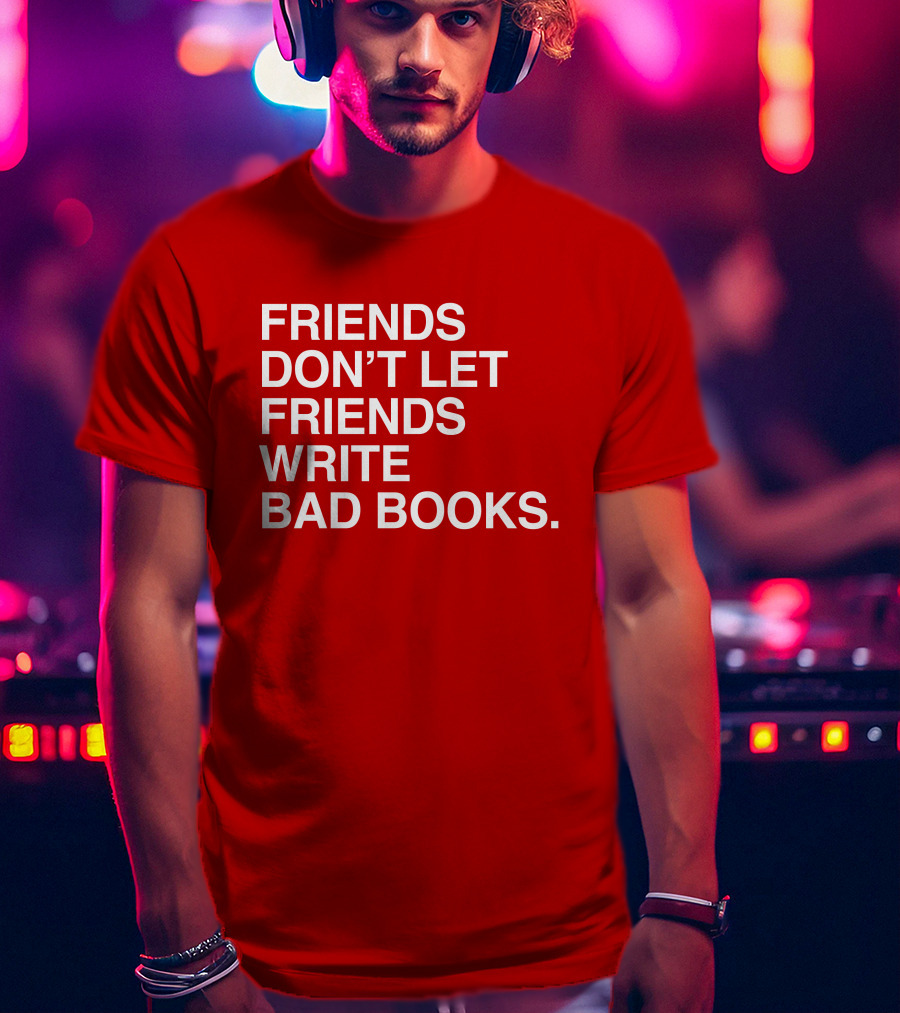 Jessica Lahey Friends Don't Let Friends Write Bad Books T-Shirt