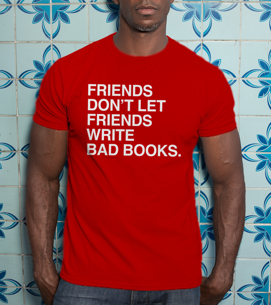 Jessica Lahey Friends Don't Let Friends Write Bad Books T-Shirt