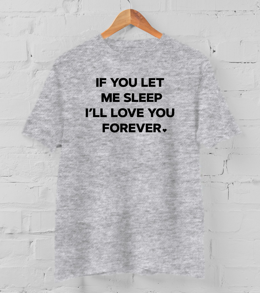 If You Let Me Sleep I'll Love You Forever FOX43 Amy Lutz T-Shirt