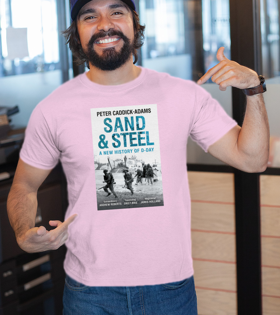 Peter Caddick-Adams Sand And Steel A New History Of D-Day T-Shirt