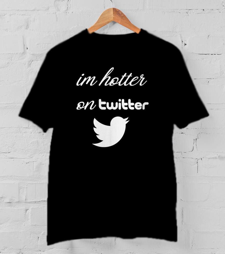 Im Hotter On Twitter Bird T-Shirt